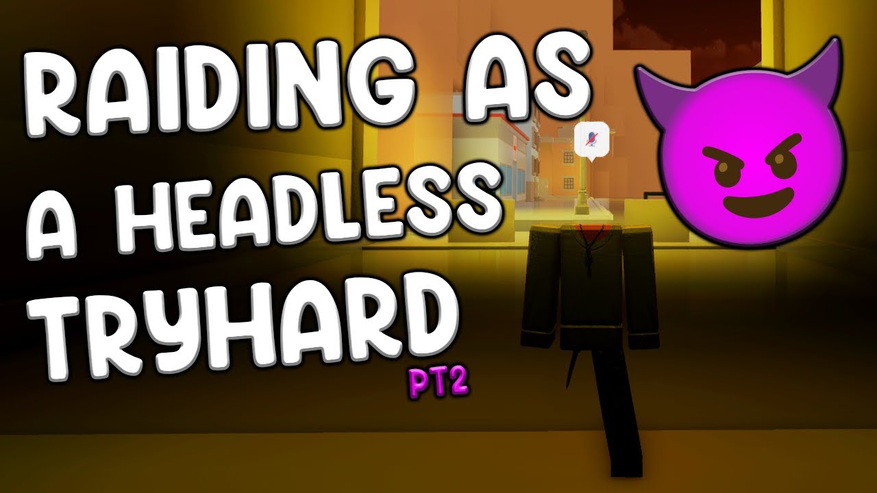 Raiding As A RICH Headless Tryhard 😈