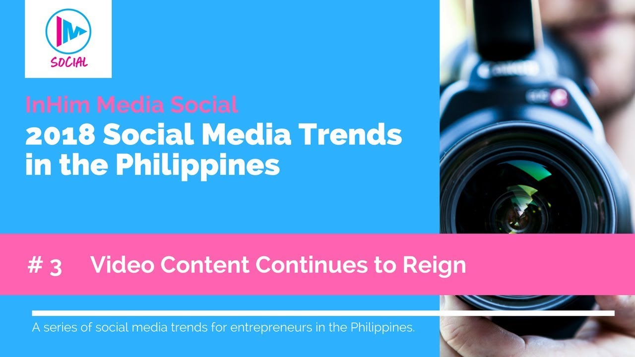 2018 Social Media Trends in the Philippines - Trend # 3 Video Content Continues to Reign