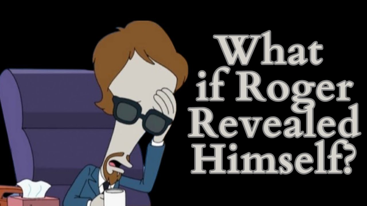 What If Roger Revealed Himself? (American Dad Video Essay)