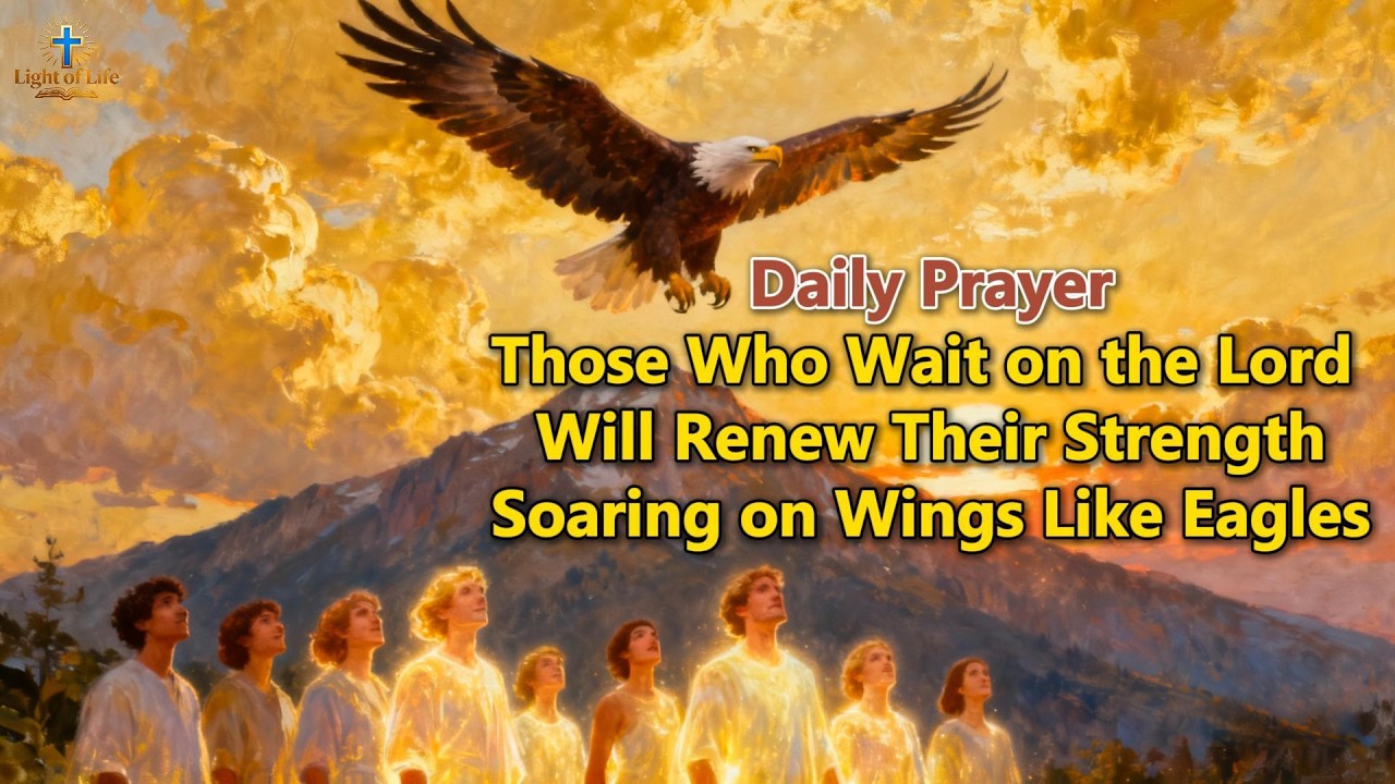 Daily Prayer: Those Who Wait on the Lord Will Renew Their Strength, Soaring on Wings Like Eagles