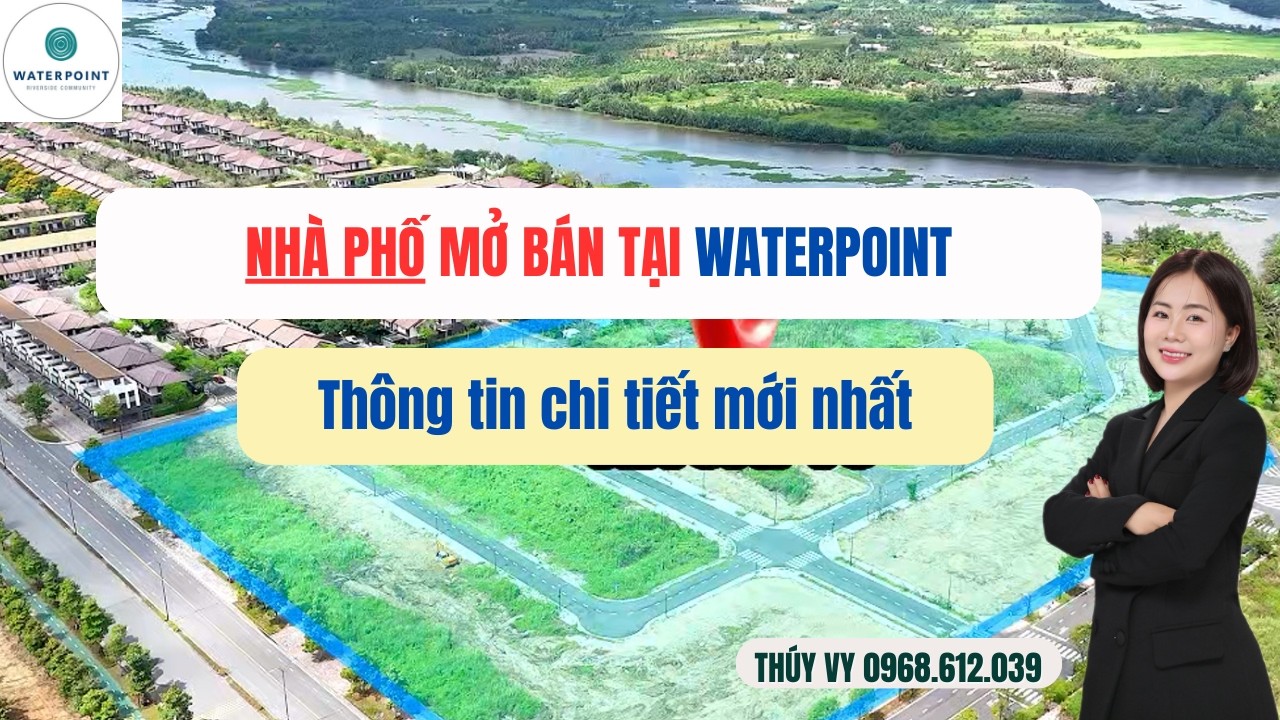 Nhà phố Waterpoint mở bán mới nhất | Mua trực tiếp từ Chủ đầu tư, dòng tiền linh hoạt