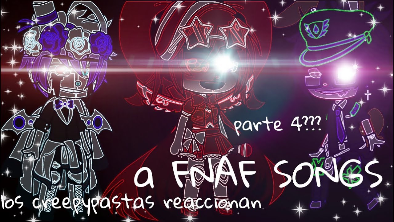 los creepypastas reaccionan a FNAF songs || gacha || créditos en la descripción || (🇺🇸/🇪🇸)    ( 3/4)