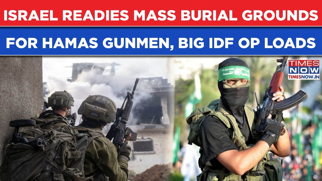 Israel Readies Mass Burial Grounds For Hamas Gunmen, Big IDF Op Loads As Chief Gets Key Inputs?