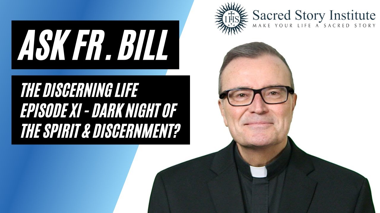 Dark Night of the Spirit and Discernment? The Discerning Life Ep. XI - Ask Fr. Bill #126