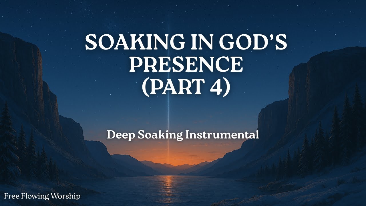Soaking in God’s Presence (Part 4) | Deep Worship Instrumental for Peace & Renewal