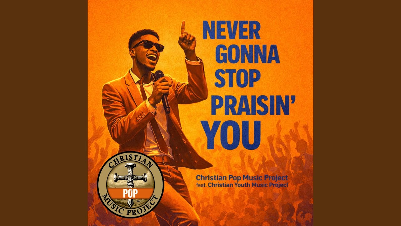 Never Gonna Stop Praisin' You (feat. Christian Youth Music Project)