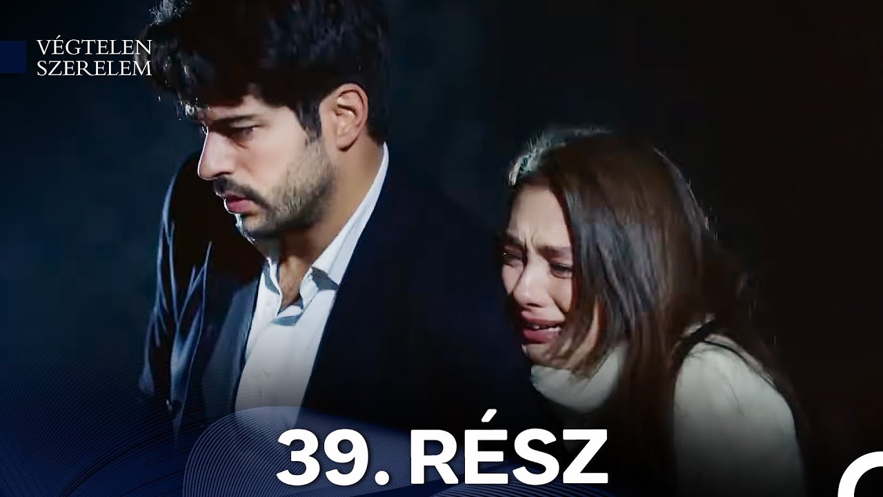 Végtelen Szerelem 39. Rész (Magyar Szinkron)