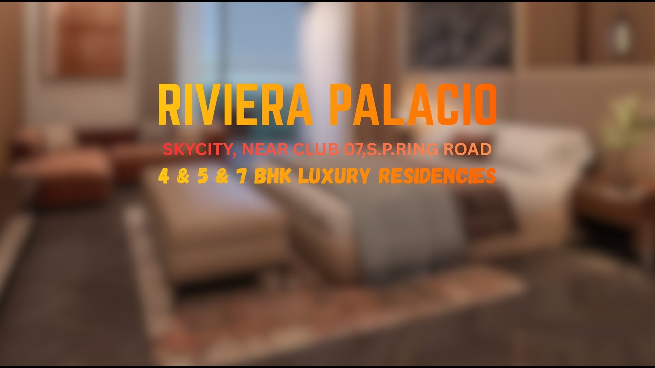 RIVIERA PALACIO ||  SKYCITY, NEAR CLUB 07,S.P.RING ROAD || 4 & 5 & 7 BHK LUXURY RESIDENCIES