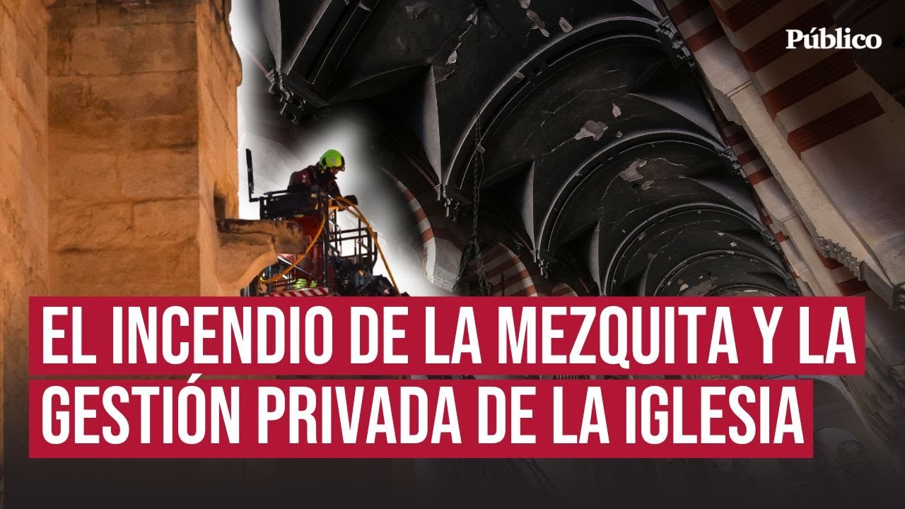 Estos son los recelos de la gestión de la Iglesia tras el incendio de la Mezquita de Córdoba