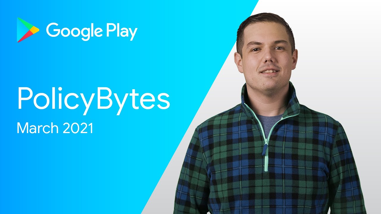 Google Play PolicyBytes - March 2021 policy updates