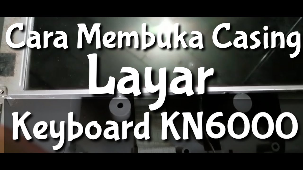 Cara Membuka Casing Layar Keyboard  Technics KN6000