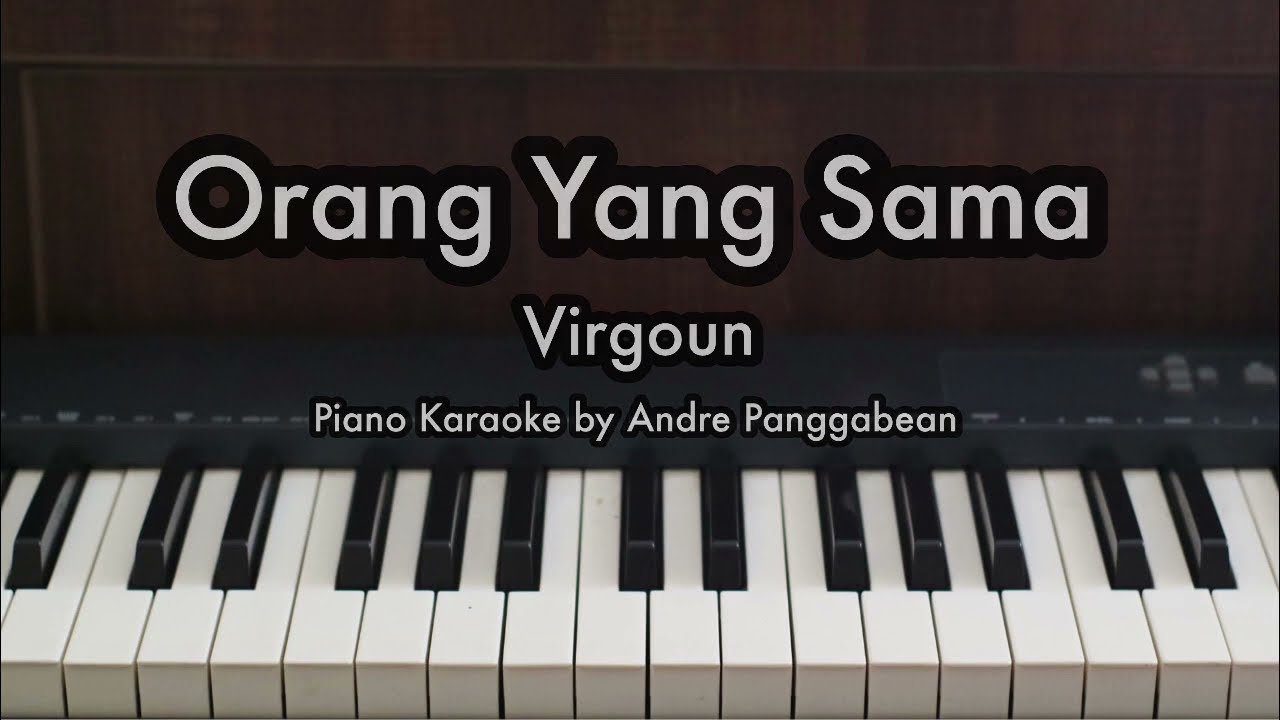 Orang Yang Sama - Virgoun | Piano Karaoke by Andre Panggabean