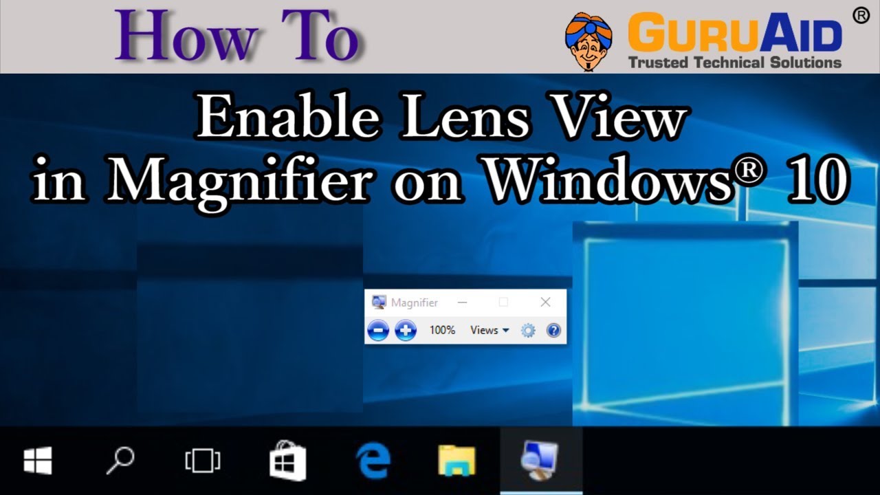 How to Enable Lens View in Magnifier on Windows&reg; 10 - GuruAid