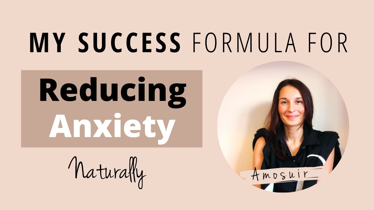 My Success Formula for Reducing Anxiety Naturally  | Amosuir
