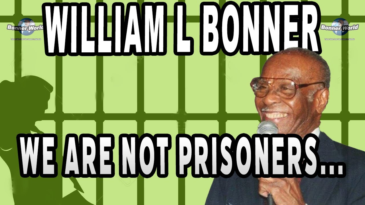 Bishop William L Bonner - We Are Not Prisoners...