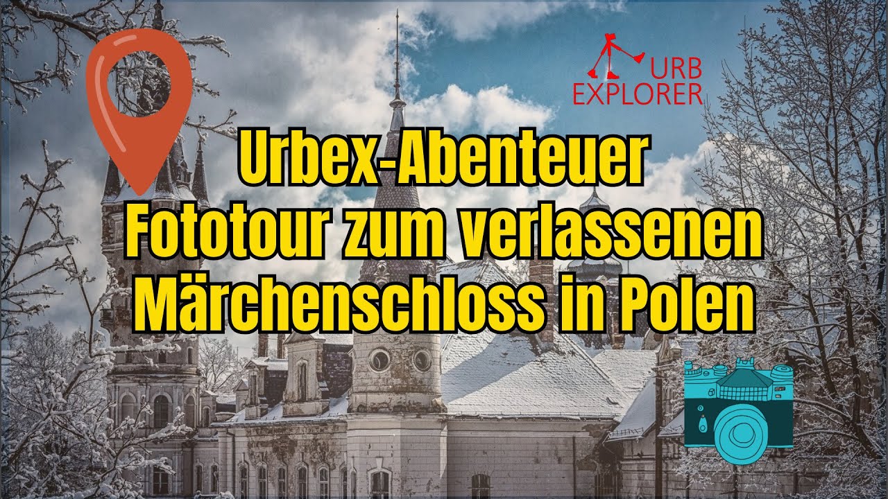 Urbex-Abenteuer: Fototour zum verlassenen M&auml;rchenschloss in Polen