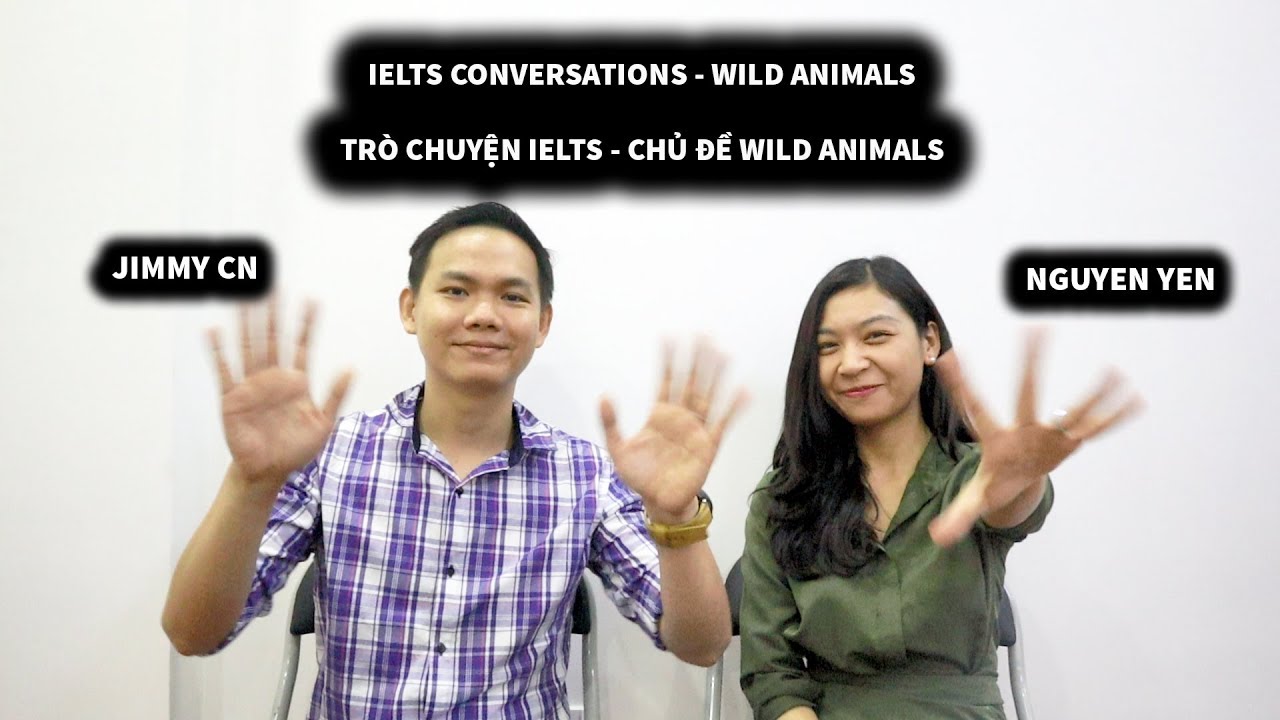 IELTS SPEAKING PART 1 - WILD ANIMALS | TRÒ CHUYỆN IELTS CHỦ ĐỀ WILD ANIMALS
