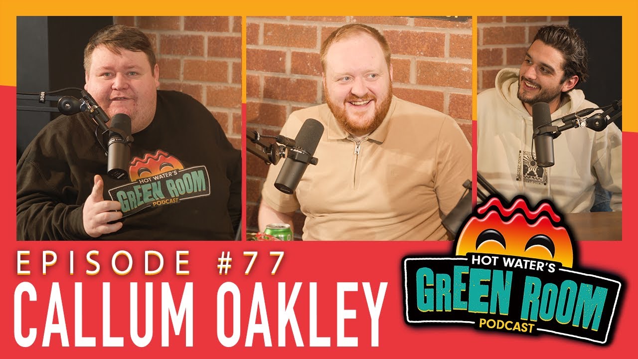 #77 With Guest Callum Oakley - Hot Water’s Green Room w/Tony & Jamie