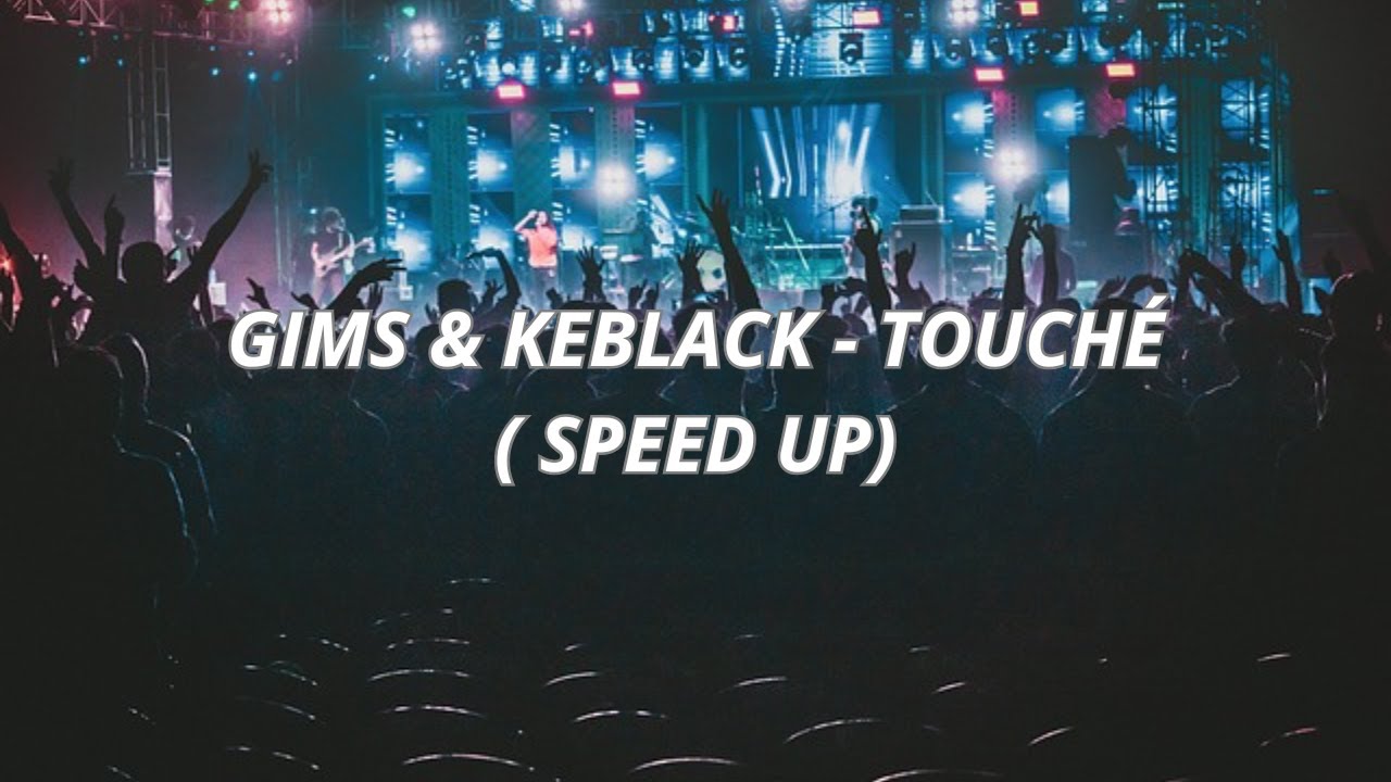 GIMS & KEBLACK - TOUCHÉ ( Speed Up Remix )