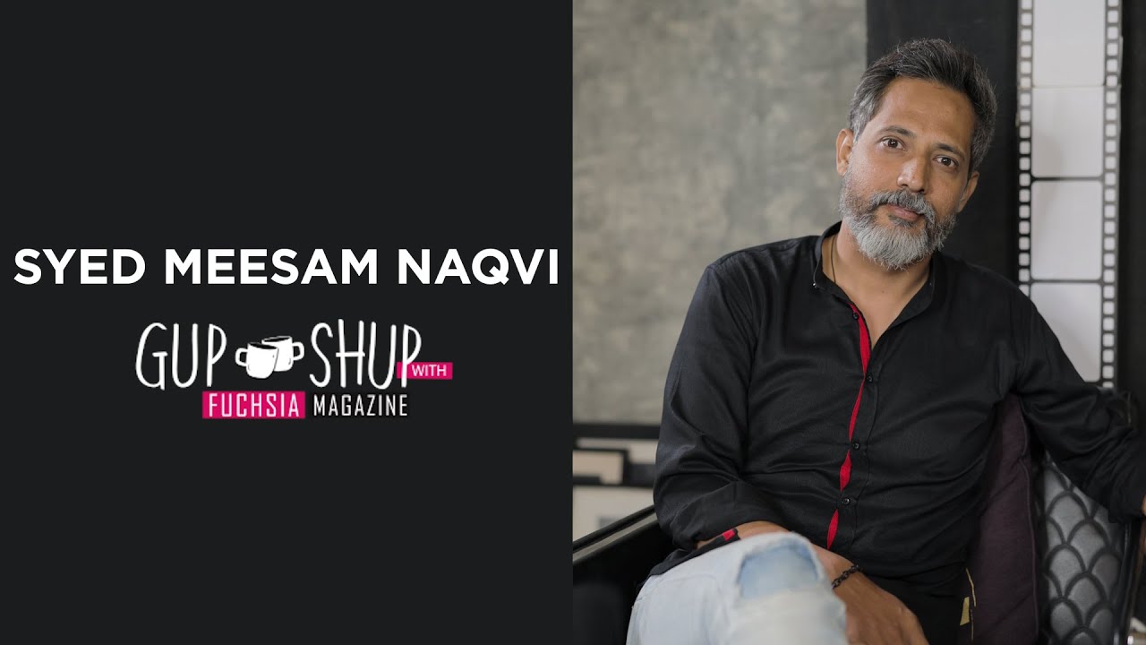 Syed Meesam Naqvi | Director of Mayi Ri | Betiyan | Gup Shup with FUCHSIA