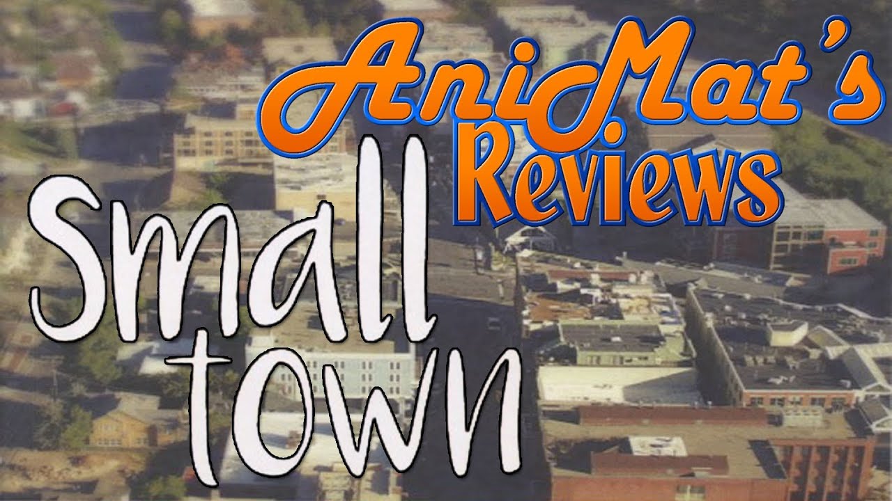 Small Town - AniMat&rsquo;s Reviews