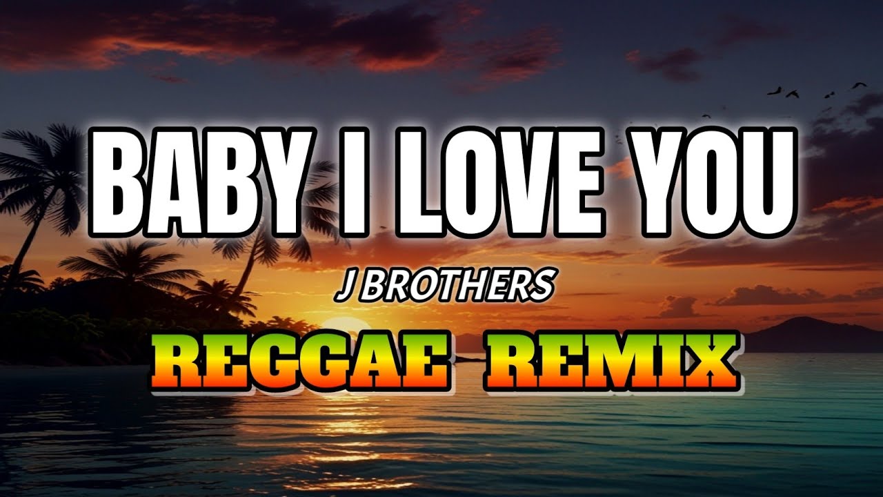 Baby I Love You (J. Brothers) | Reggae Remix | Dj NoFace Reggae