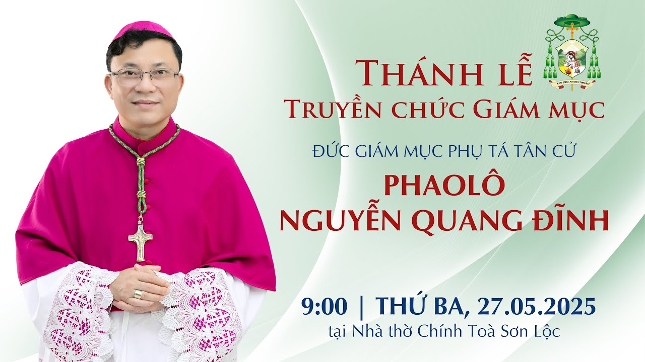 Thánh lễ Truyền chức Giám mục Phụ tá Tân cử PHAOLÔ NGUYỄN QUANG ĐĨNH | 9:00 | Thứ BA, 27.05.2025