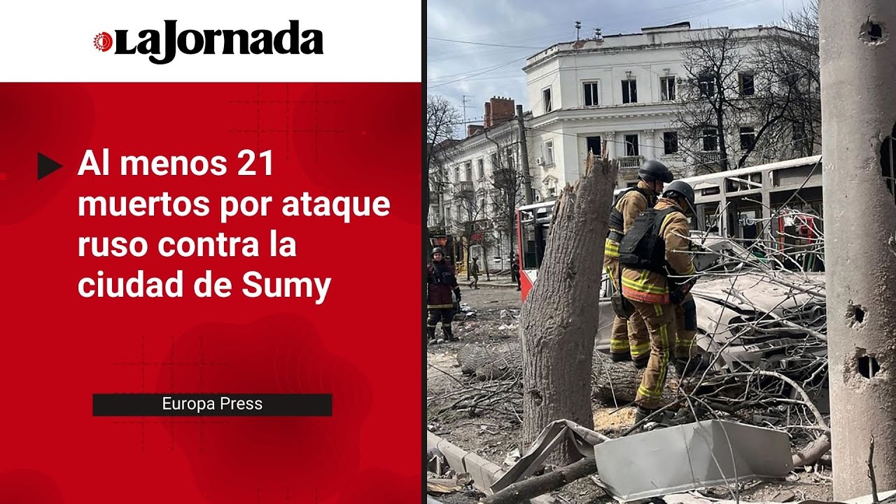 Ucrania denuncia al menos 21 muertos y 83 heridos por ataque ruso contra Sumy