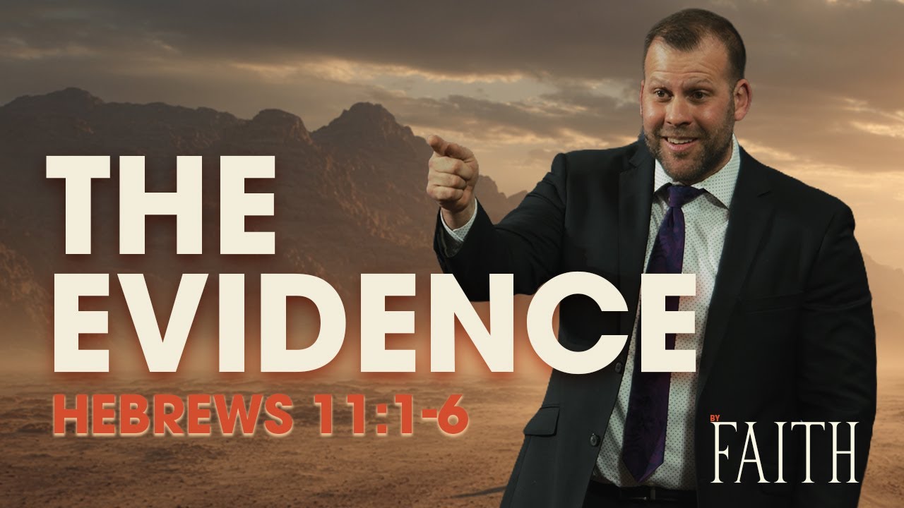 The Evidence (Hebrews 11:1-6) Sermon by Pastor JD Howell