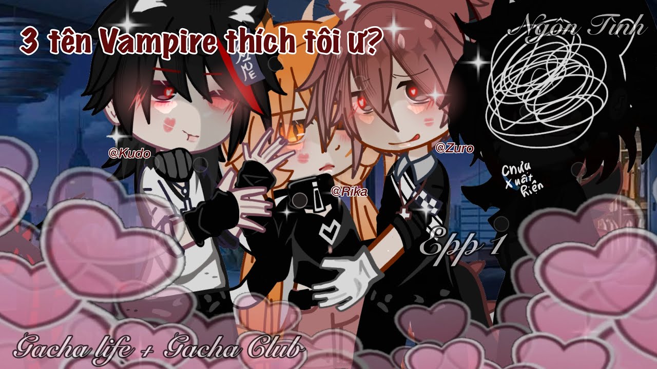 ✭Phim✭ 3 tên vampire thích tôi á✧/Epp1/  /Gacha vietnam,Gacha Life,Club/ /by:Bonnie Gacha✢
