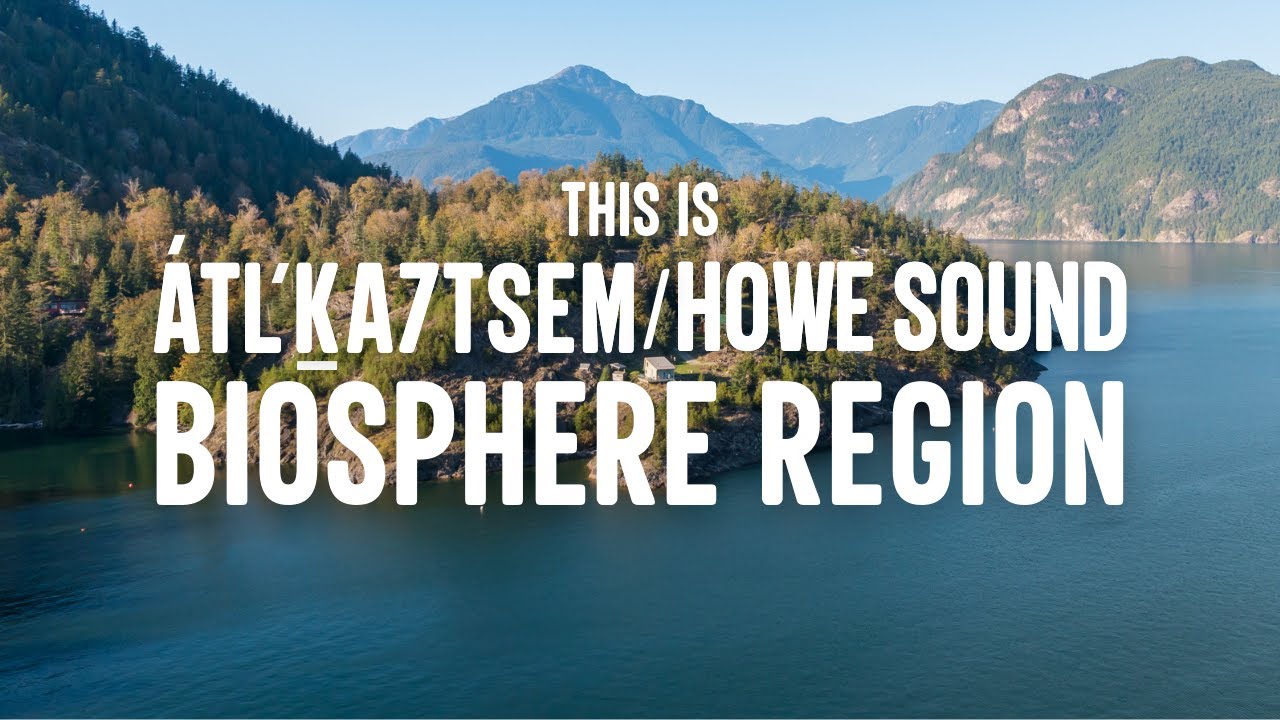 This is the &Aacute;tl'ḵa7tsem Howe Sound UNESCO Biosphere Region