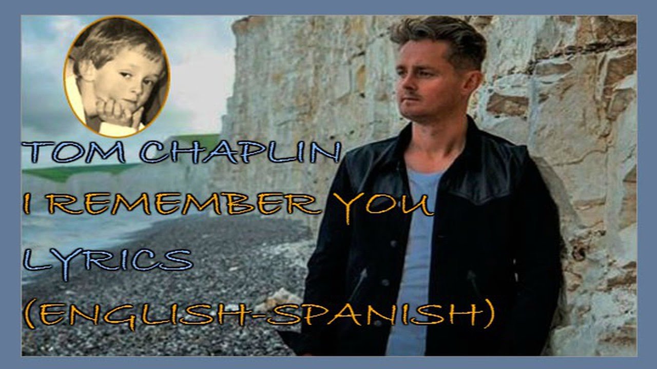 TOM CHAPLIN: Islington 'I REMEMBER YOU'. LYRICS (English-Spanish)