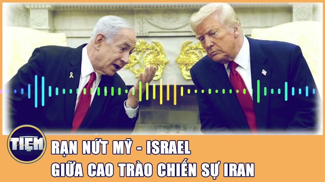 Podcast | Rạn nứt Mỹ - Israel giữa cao tr&agrave;o chiến sự Iran