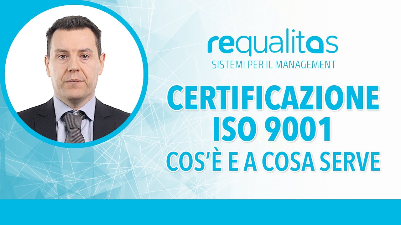 Certificazione ISO 9001: cos&rsquo;&egrave; e a cosa serve