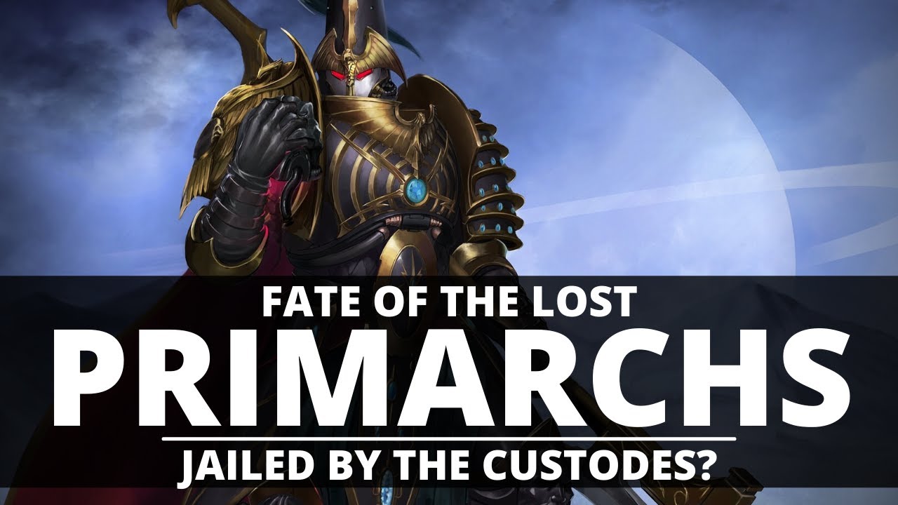 FATE OF THE LOST PRIMARCHS! JAILED BY THE CUSTODES?