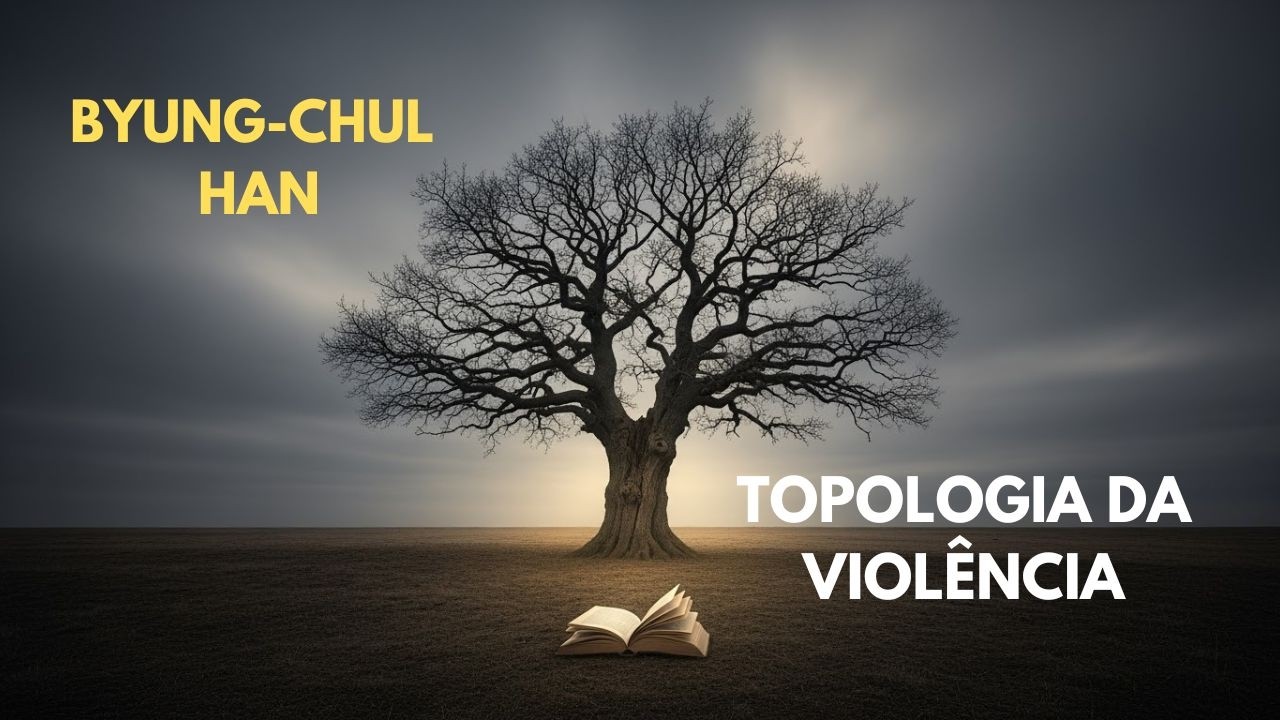 Byung Chul Han • Topologia da violência