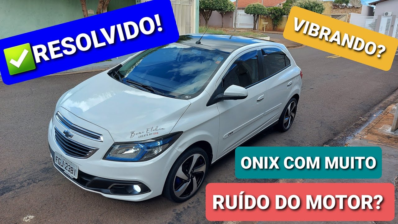 ONIX ou PRISMA muito RUÍDO DE MOTOR interno? VIBRAÇÃO ?  #RESOLVIDO !