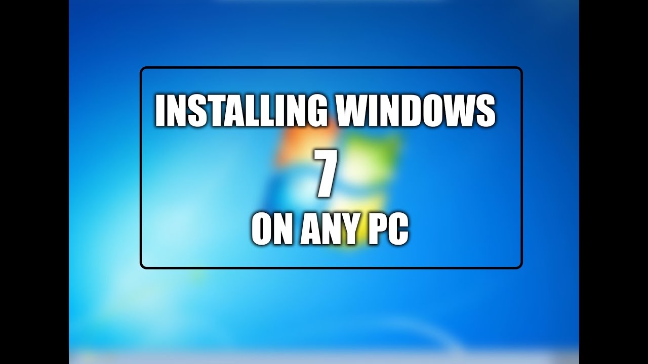 How to install Windows 7 on any Pc