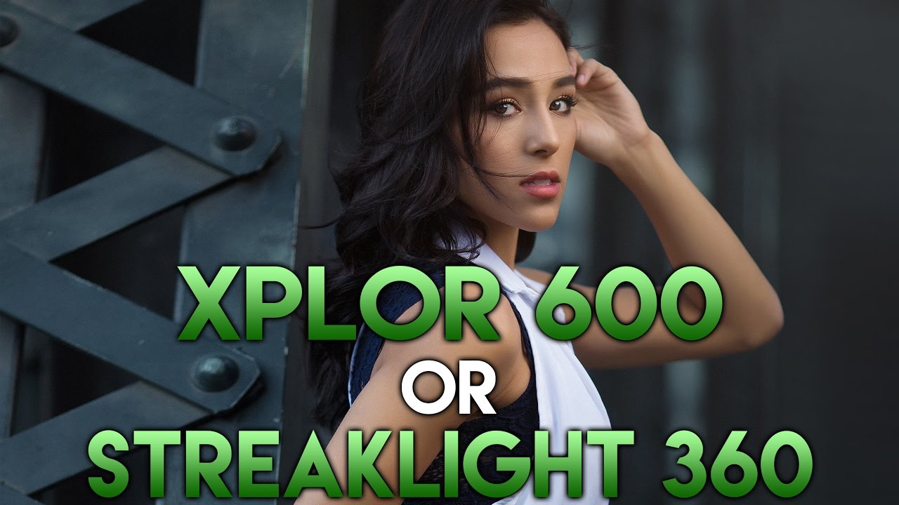 XPLOR 600 or StreakLight 360? Pros & Cons, Personal Views, & Quick Sessions w/ Both Lights