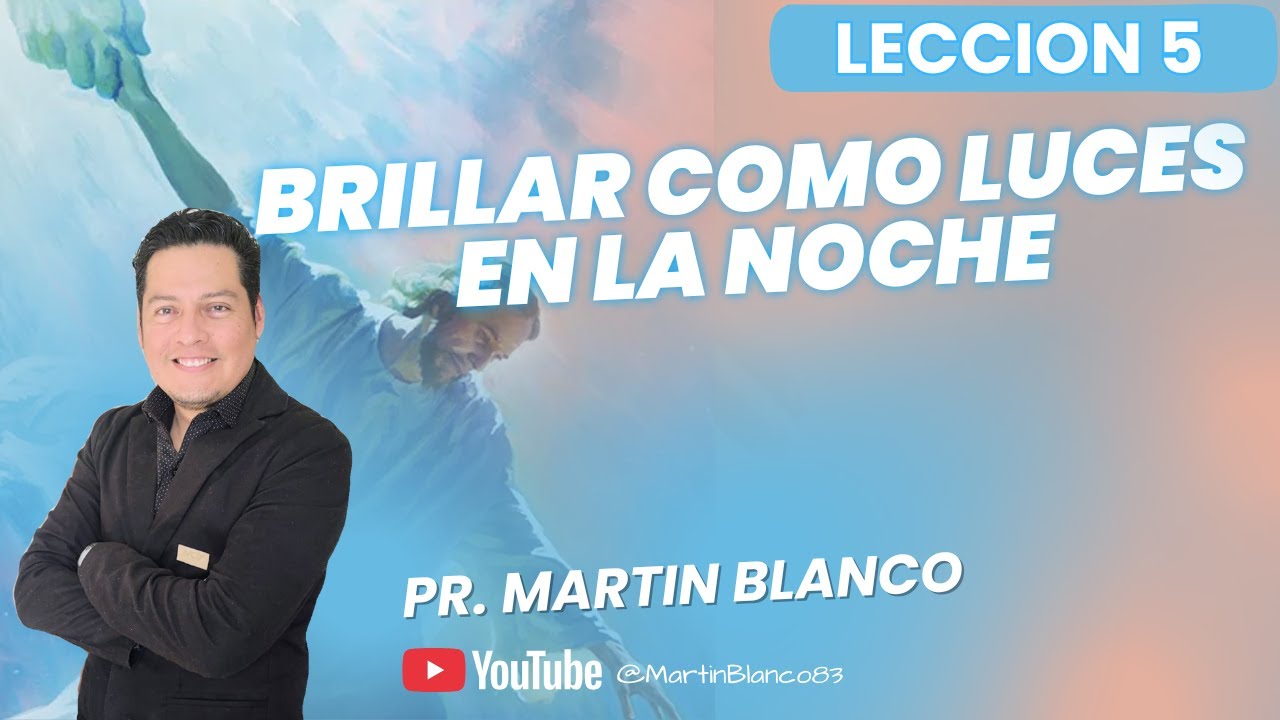 Pr. Martin Blanco -Leccion 5-  Brillar como Luces en la Noche.