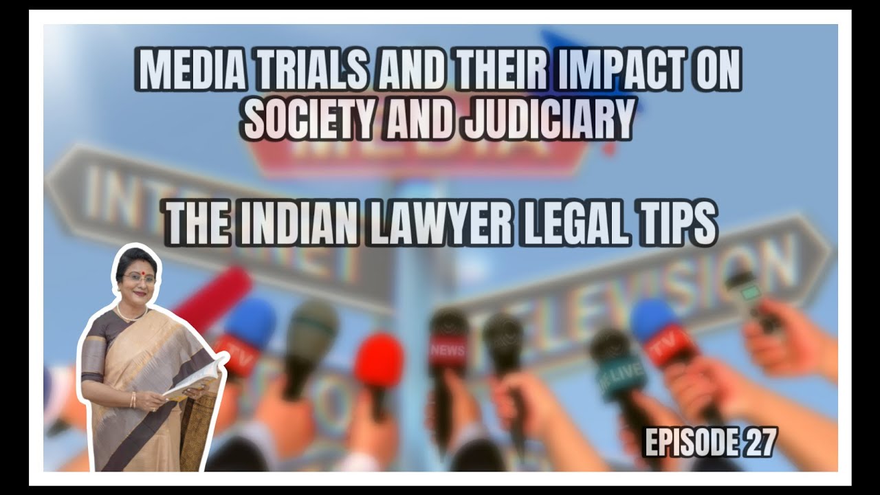 Media Trials and their Impact on Society and Judiciary (Episode 27: The Indian Lawyer Legal Tips)