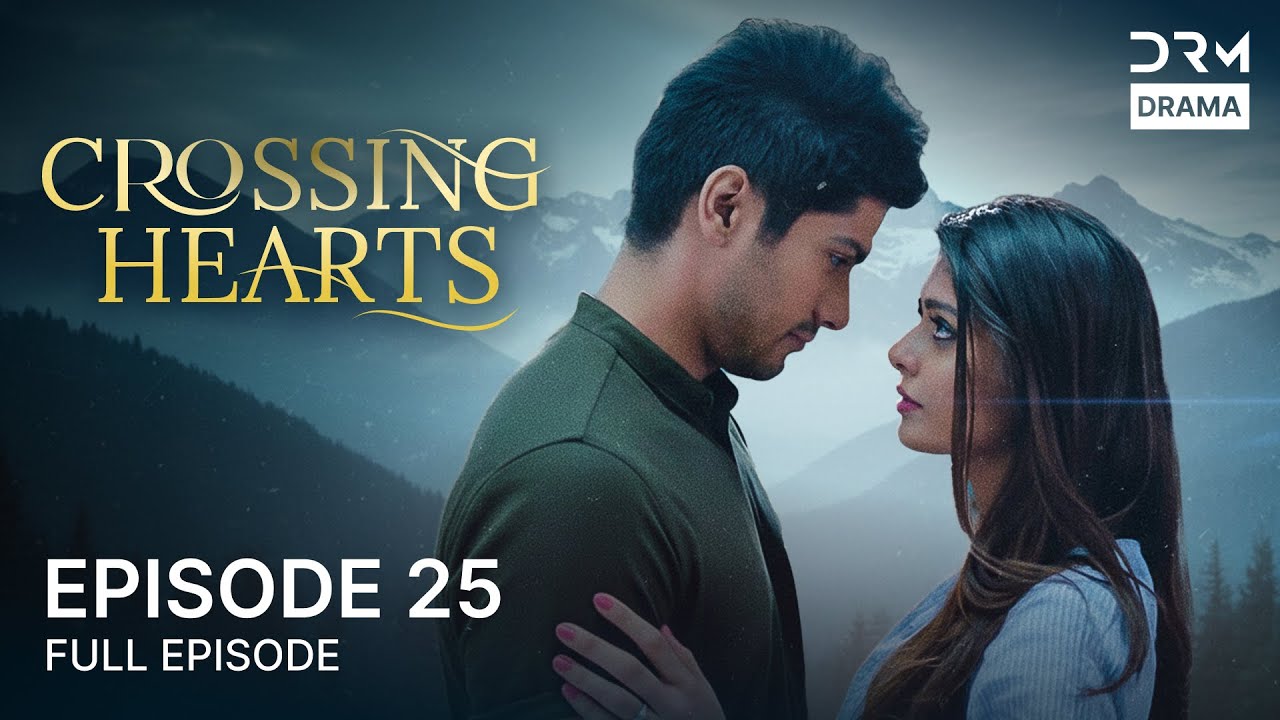 Crossing Hearts – Episode 25 | English Dubbed Blockbuster Drama | Love Story | 5B1O