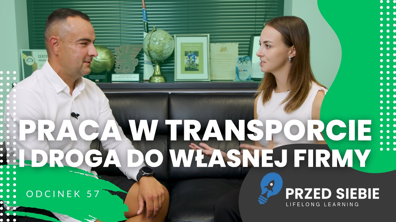 Na trasie marzeń – praca w transporcie i droga do własnej firmy | Przed Siebie