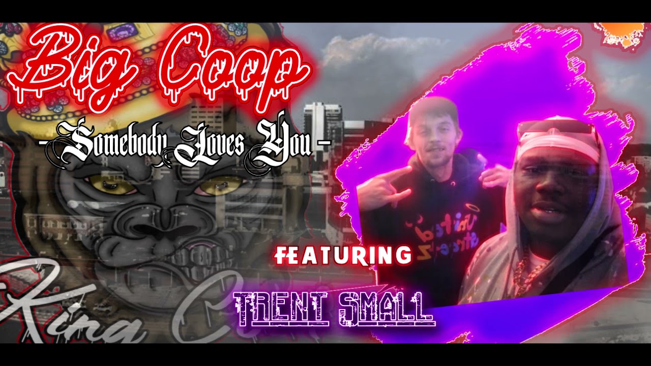 Big Coop (Somebody Loves You) Ft. Trent Small produced by Dat boi Maxxx visual by Trent Small