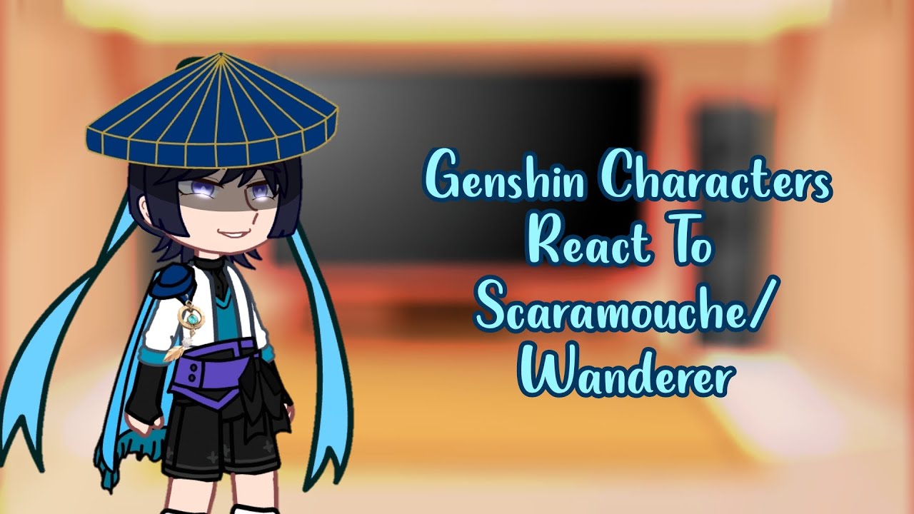 [Genshin Characters React To Scaramouche/Wanderer] GCRV (Genshin Impact)