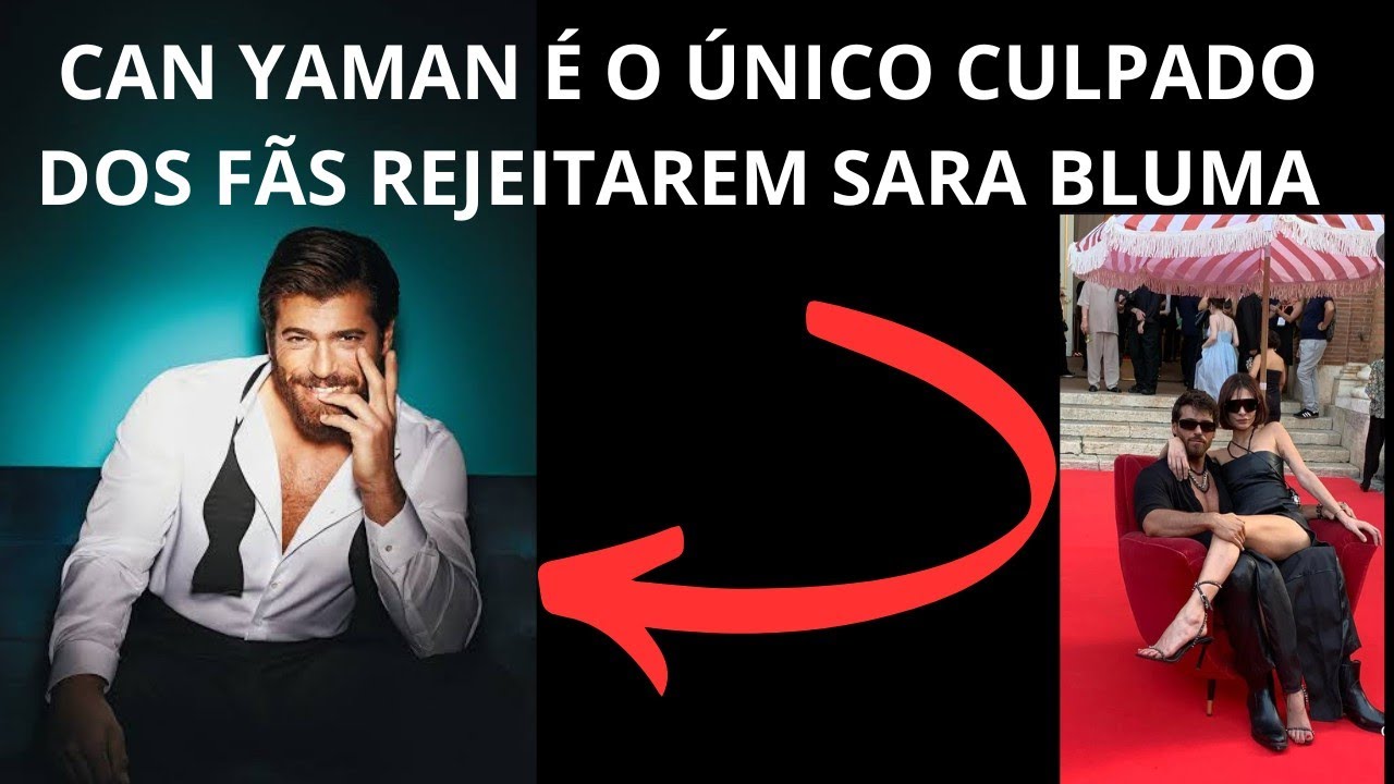CAN YAMAN É CULPADO DOS FÃS NÃO ACEITAREM SARA BLUMA 