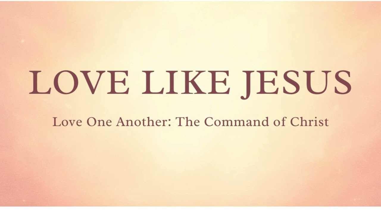Love One Another: The Command of Christ