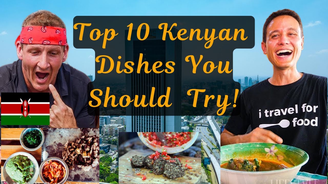 Top 10 Kenyan Foods You Should Try 2025!