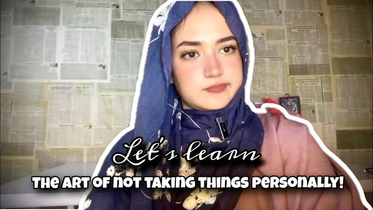 Let’s Learn The Art of Not Taking Things Personally |Something That Will Make You Feel Untouchable! 