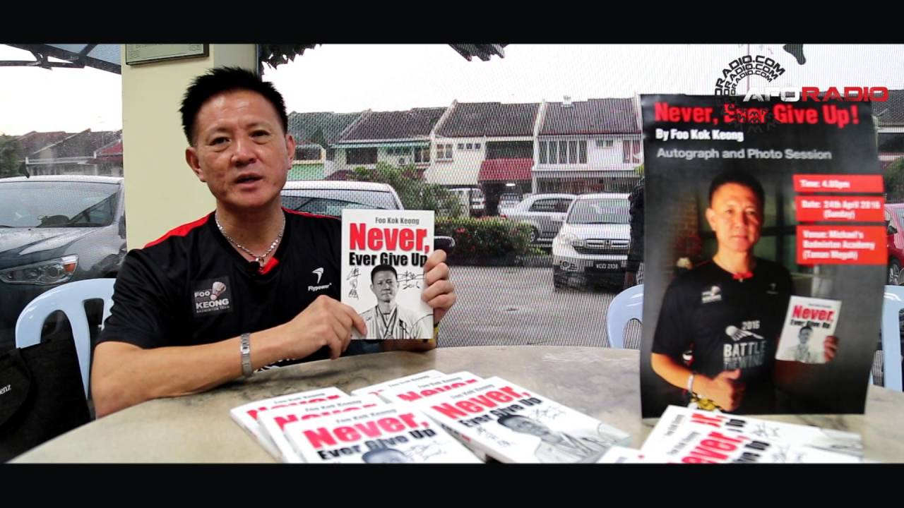Never, Ever Give Up! Foo Kok Keong, Former World #1 Badminton Legend : www.aforadio.com